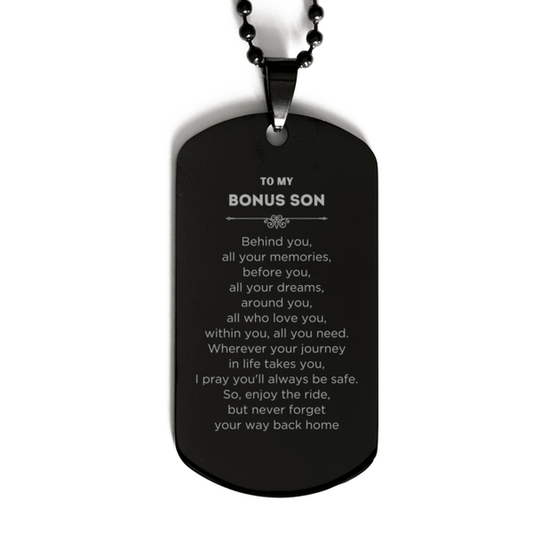 To My Bonus Son Gifts, Inspirational Bonus Son Black Dog Tag, Sentimental Birthday Christmas Unique Gifts For Bonus Son Behind you, all your memories, before you, all your dreams, around you, all who love you, within you, all you need - Mallard Moon Gift Shop