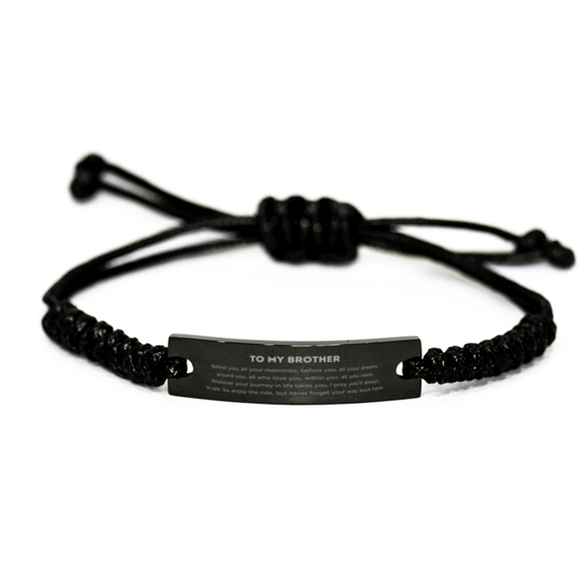 To My Brother Gifts, Inspirational Brother Black Rope Bracelet, Sentimental Birthday Christmas Unique Gifts For Brother Behind you, all your memories, before you, all your dreams, around you, all who love you, within you, all you need - Mallard Moon Gift Shop
