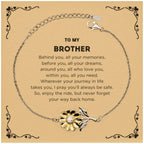 To My Brother Gifts, Inspirational Brother Sunflower Bracelet, Sentimental Birthday Christmas Unique Gifts For Brother Behind you, all your memories, before you, all your dreams, around you, all who love you, within you, all you need