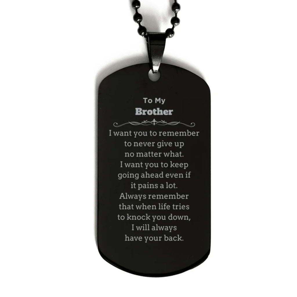 To My Brother Gifts, Never give up no matter what, Inspirational Brother Black Dog Tag, Encouragement Birthday Christmas Unique Gifts For Brother