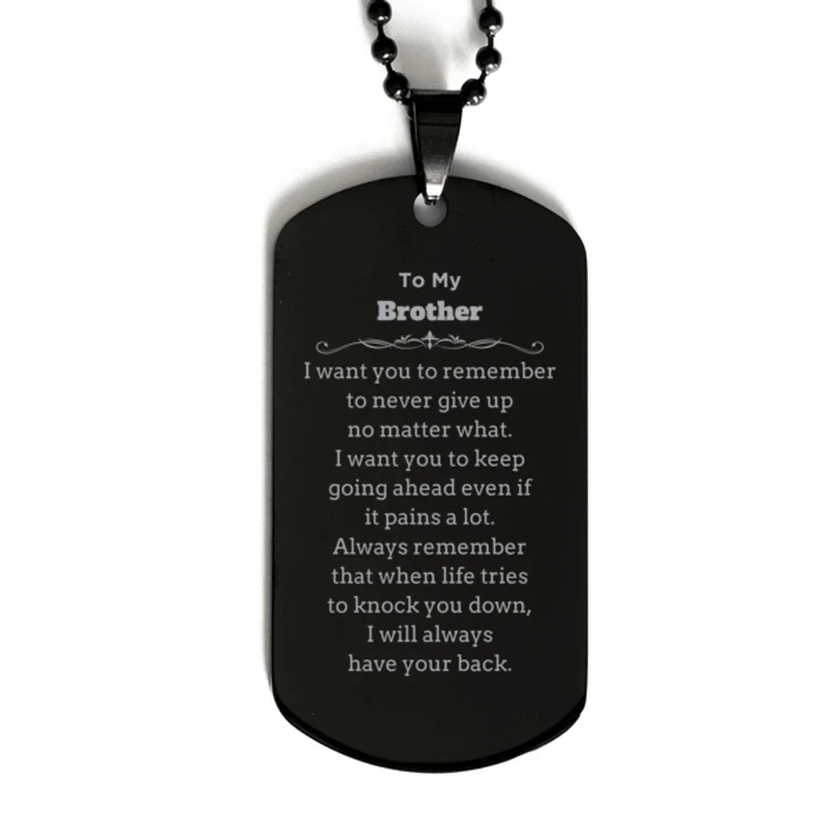 To My Brother Gifts, Never give up no matter what, Inspirational Brother Black Dog Tag, Encouragement Birthday Christmas Unique Gifts For Brother