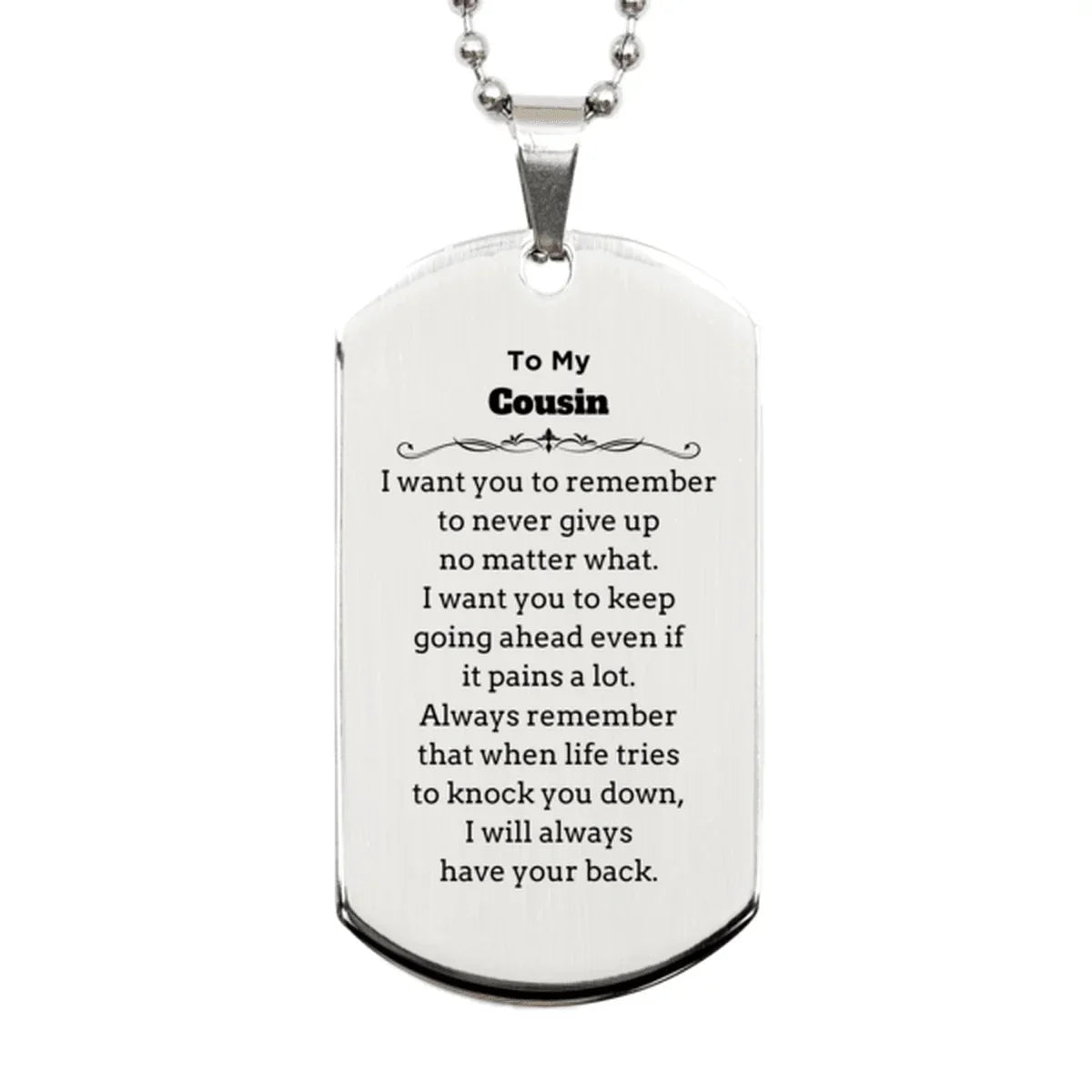 To My Cousin Gifts, Never give up no matter what, Inspirational Cousin Silver Dog Tag, Encouragement Birthday Christmas Unique Gifts For Cousin