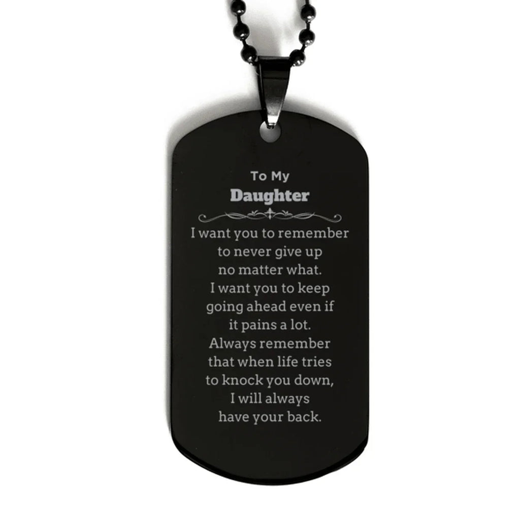 To My Daughter Gifts, Never give up no matter what, Inspirational Daughter Black Dog Tag, Encouragement Birthday Christmas Unique Gifts For Daughter