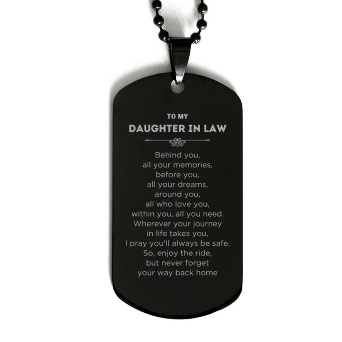 To My Daughter In Law Gifts, Inspirational Daughter In Law Black Dog Tag, Sentimental Birthday Christmas Unique Gifts For Daughter In Law Behind you, all your memories, before you, all your dreams, around you, all who love you, within you, all you need