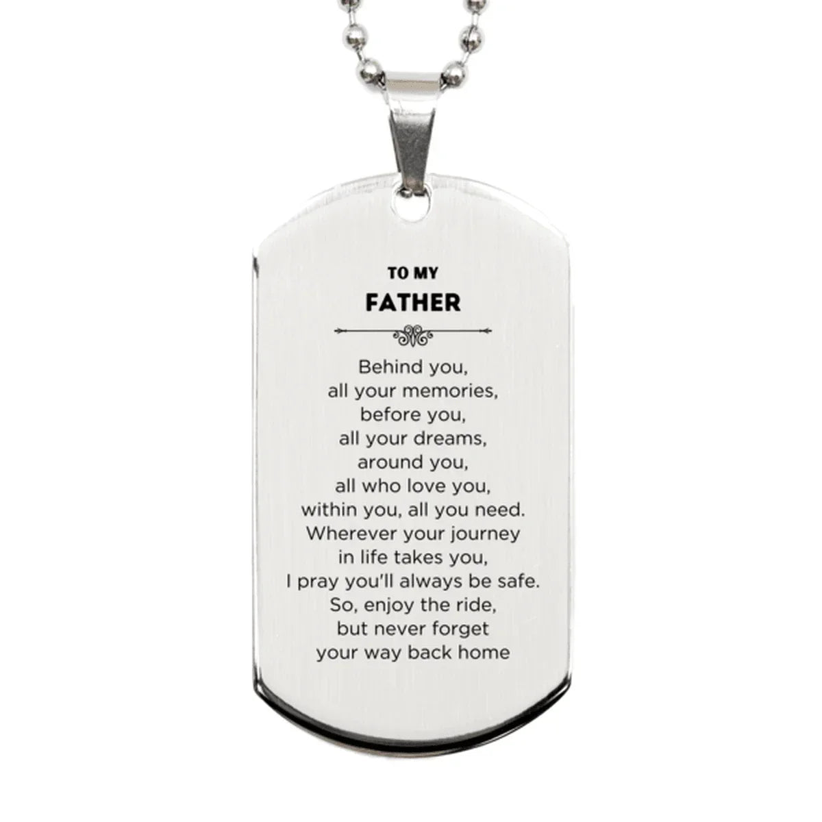 To My Father Gifts, Inspirational Father Silver Dog Tag, Sentimental Birthday Christmas Unique Gifts For Father Behind you, all your memories, before you, all your dreams, around you, all who love you, within you, all you need