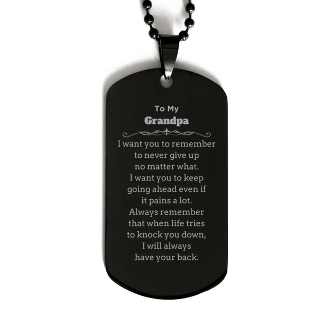 To My Grandpa Gifts, Never give up no matter what, Inspirational Grandpa Black Dog Tag, Encouragement Birthday Christmas Unique Gifts For Grandpa