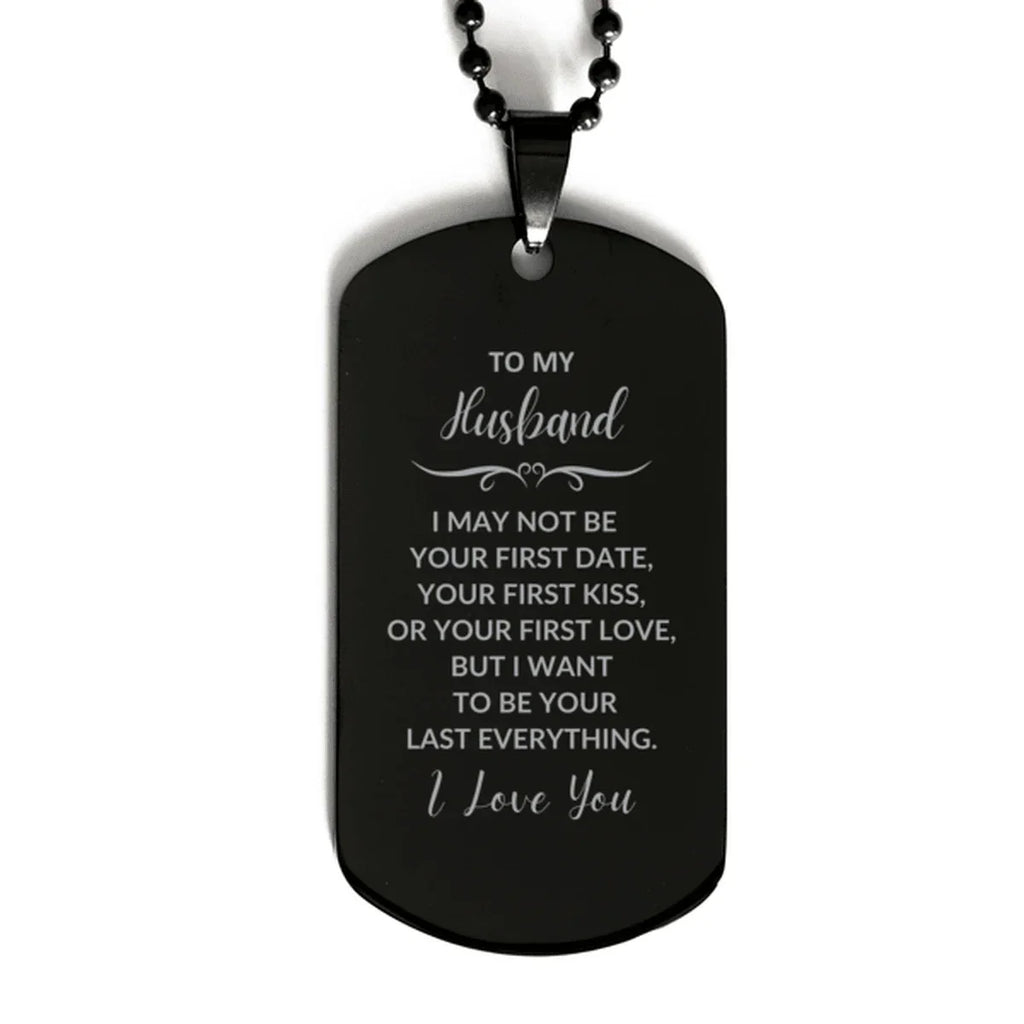 To My Husband I Want to Be Your Last Everything Engraved Black Dog Tag Necklace Romantic Anniversary, Valentine Gift