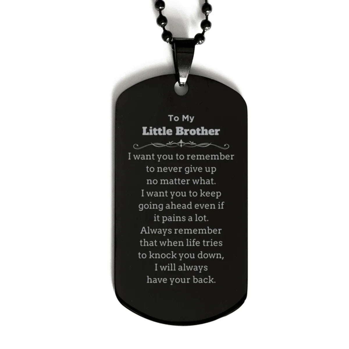To My Little Brother Gifts, Never give up no matter what, Inspirational Little Brother Black Dog Tag, Encouragement Birthday Christmas Unique Gifts For Little Brother
