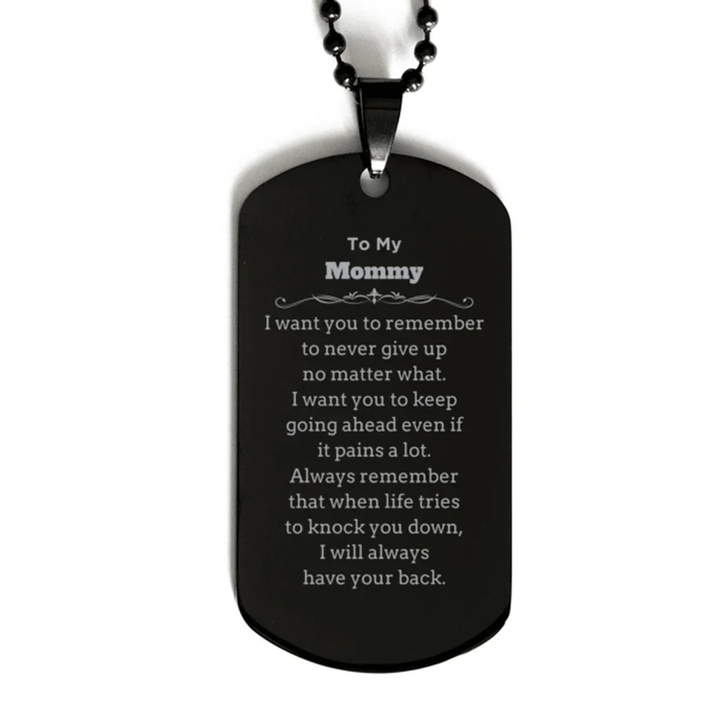 To My Mommy Gifts, Never give up no matter what, Inspirational Mommy Black Dog Tag, Encouragement Birthday Christmas Unique Gifts For Mommy