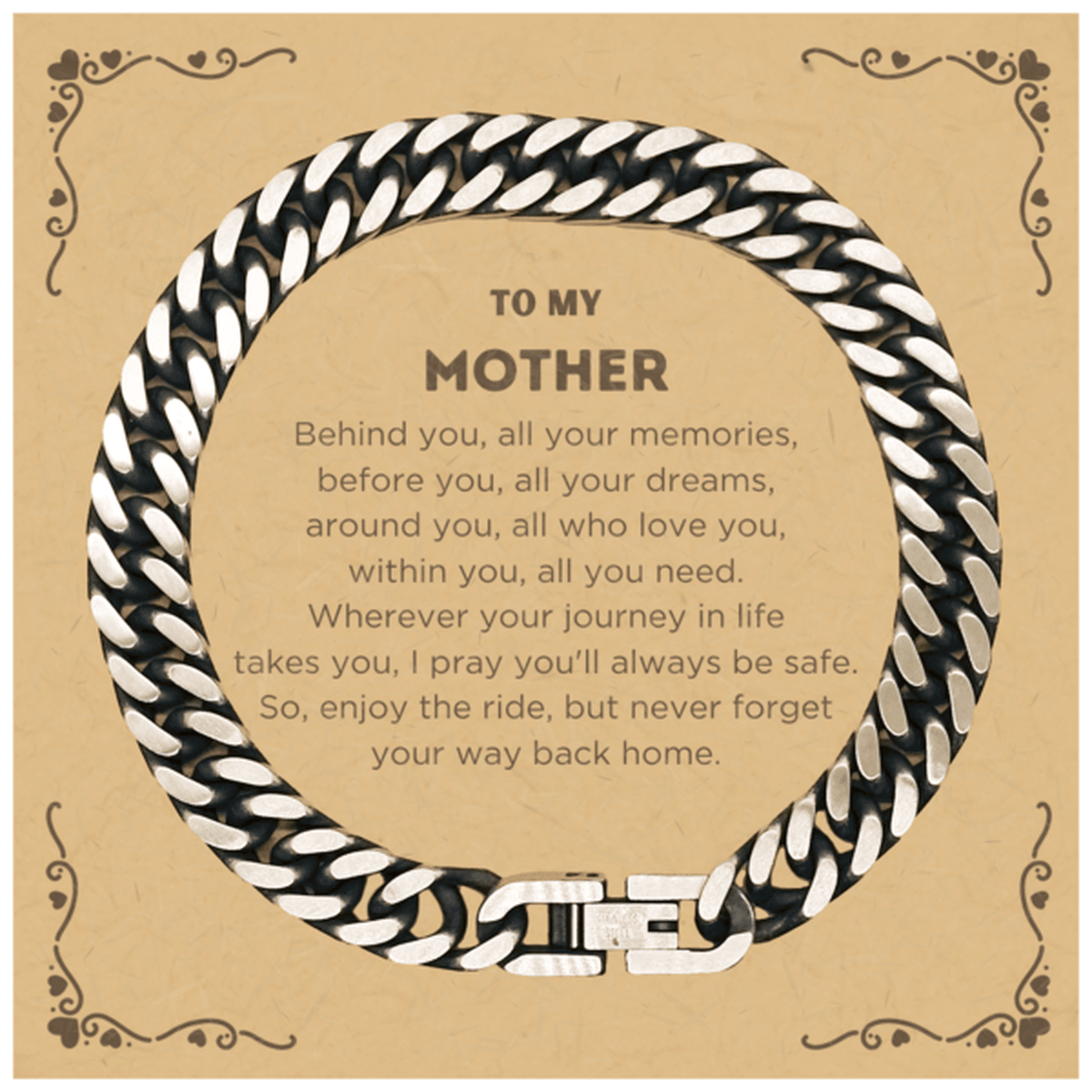 To My Mother Gifts, Inspirational Mother Cuban Link Chain Bracelet, Sentimental Birthday Christmas Unique Gifts For Mother Behind you, all your memories, before you, all your dreams, around you, all who love you, within you, all you need - Mallard Moon Gift Shop