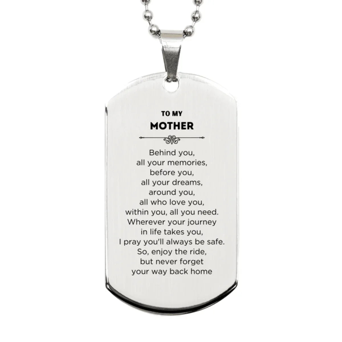 To My Mother Gifts, Inspirational Mother Silver Dog Tag, Sentimental Birthday Christmas Unique Gifts For Mother Behind you, all your memories, before you, all your dreams, around you, all who love you, within you, all you need