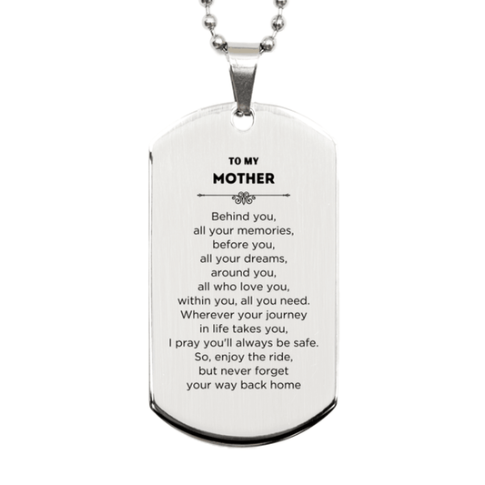 To My Mother Gifts, Inspirational Mother Silver Dog Tag, Sentimental Birthday Christmas Unique Gifts For Mother Behind you, all your memories, before you, all your dreams, around you, all who love you, within you, all you need - Mallard Moon Gift Shop