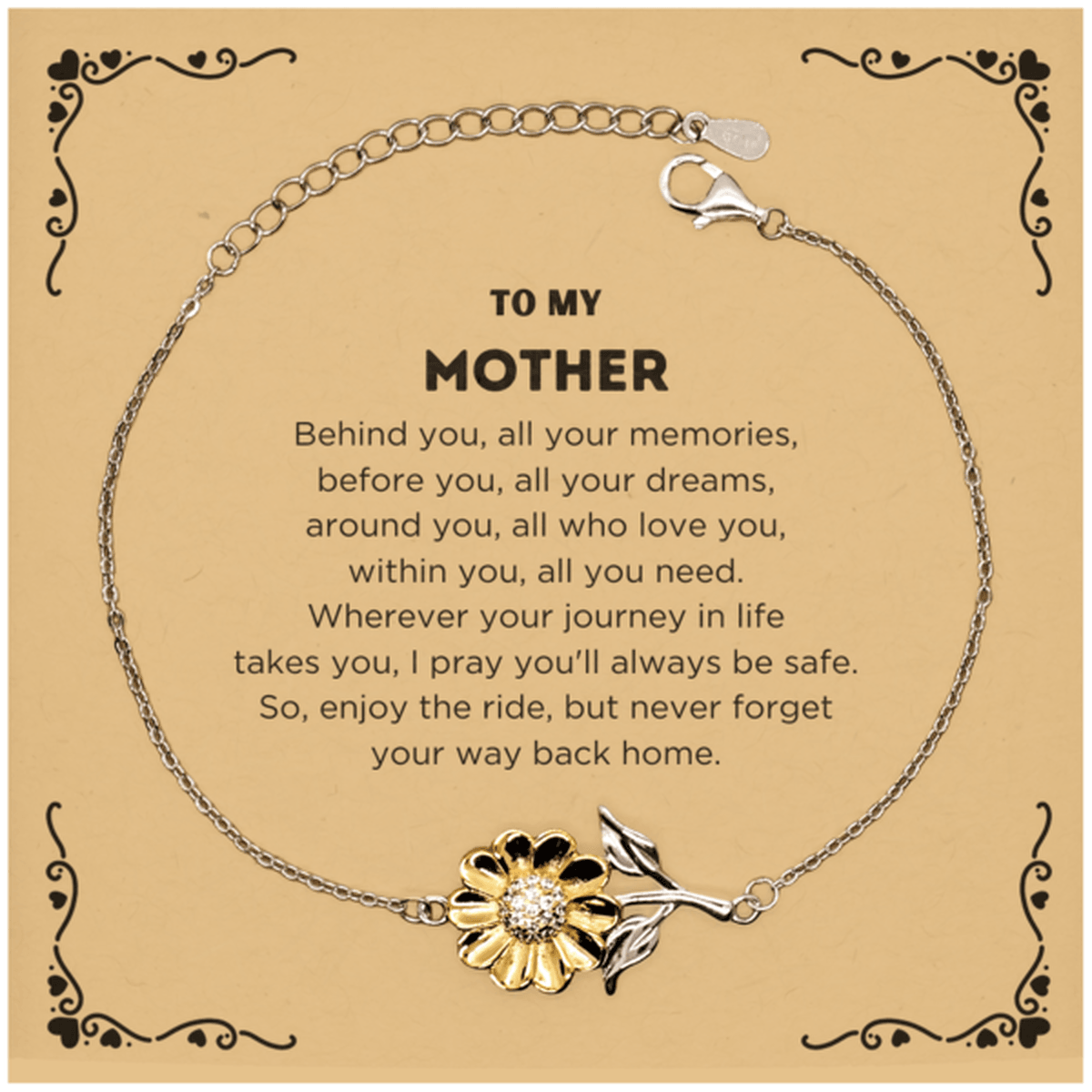 To My Mother Gifts, Inspirational Mother Sunflower Bracelet, Sentimental Birthday Christmas Unique Gifts For Mother Behind you, all your memories, before you, all your dreams, around you, all who love you, within you, all you need - Mallard Moon Gift Shop