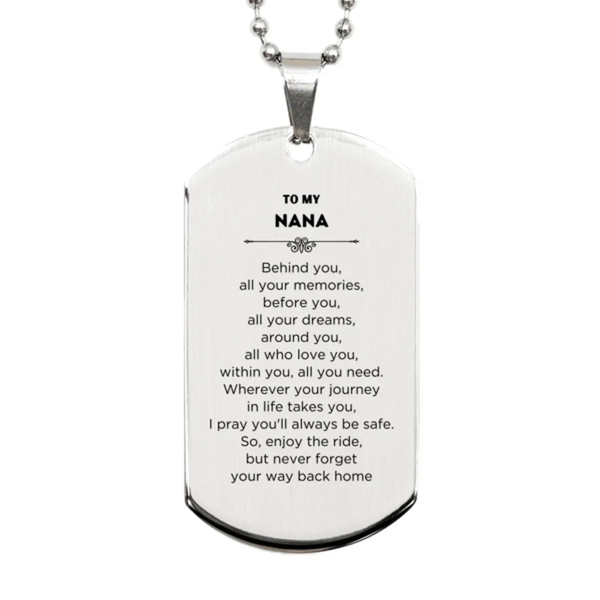 To My Nana Gifts, Inspirational Nana Silver Dog Tag, Sentimental Birthday Christmas Unique Gifts For Nana Behind you, all your memories, before you, all your dreams, around you, all who love you, within you, all you need
