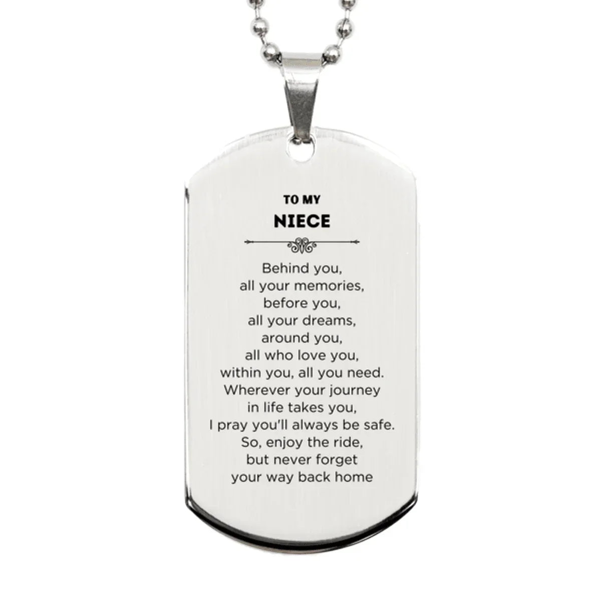 To My Niece Gifts, Inspirational Niece Silver Dog Tag, Sentimental Birthday Christmas Unique Gifts For Niece Behind you, all your memories, before you, all your dreams, around you, all who love you, within you, all you need