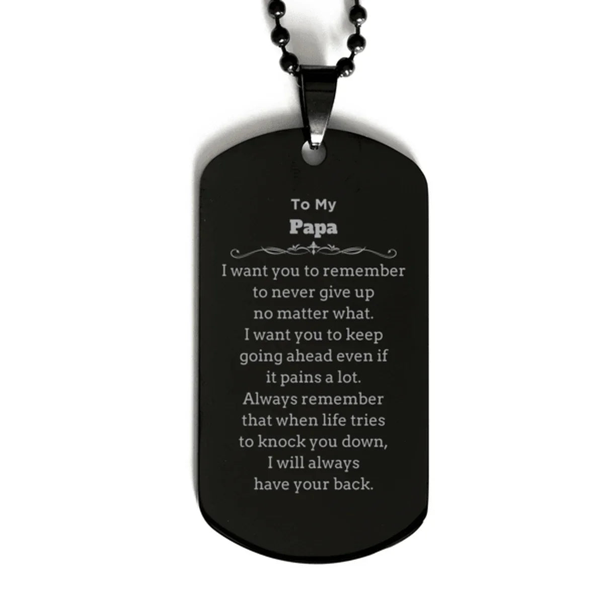 To My Papa Gifts, Never give up no matter what, Inspirational Papa Black Dog Tag, Encouragement Birthday Christmas Unique Gifts For Papa