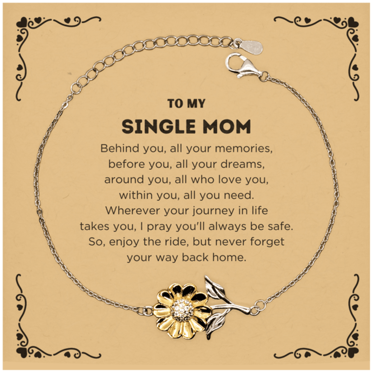 To My Single Mom Gifts, Inspirational Single Mom Sunflower Bracelet, Sentimental Birthday Christmas Unique Gifts For Single Mom Behind you, all your memories, before you, all your dreams, around you, all who love you, within you, all you need - Mallard Moon Gift Shop