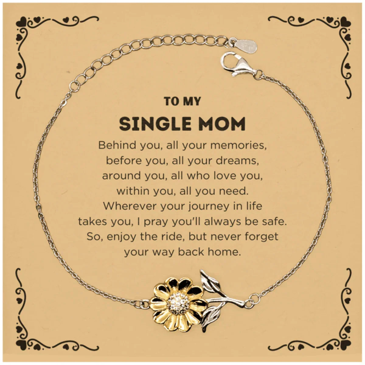 To My Single Mom Gifts, Inspirational Single Mom Sunflower Bracelet, Sentimental Birthday Christmas Unique Gifts For Single Mom Behind you, all your memories, before you, all your dreams, around you, all who love you, within you, all you need