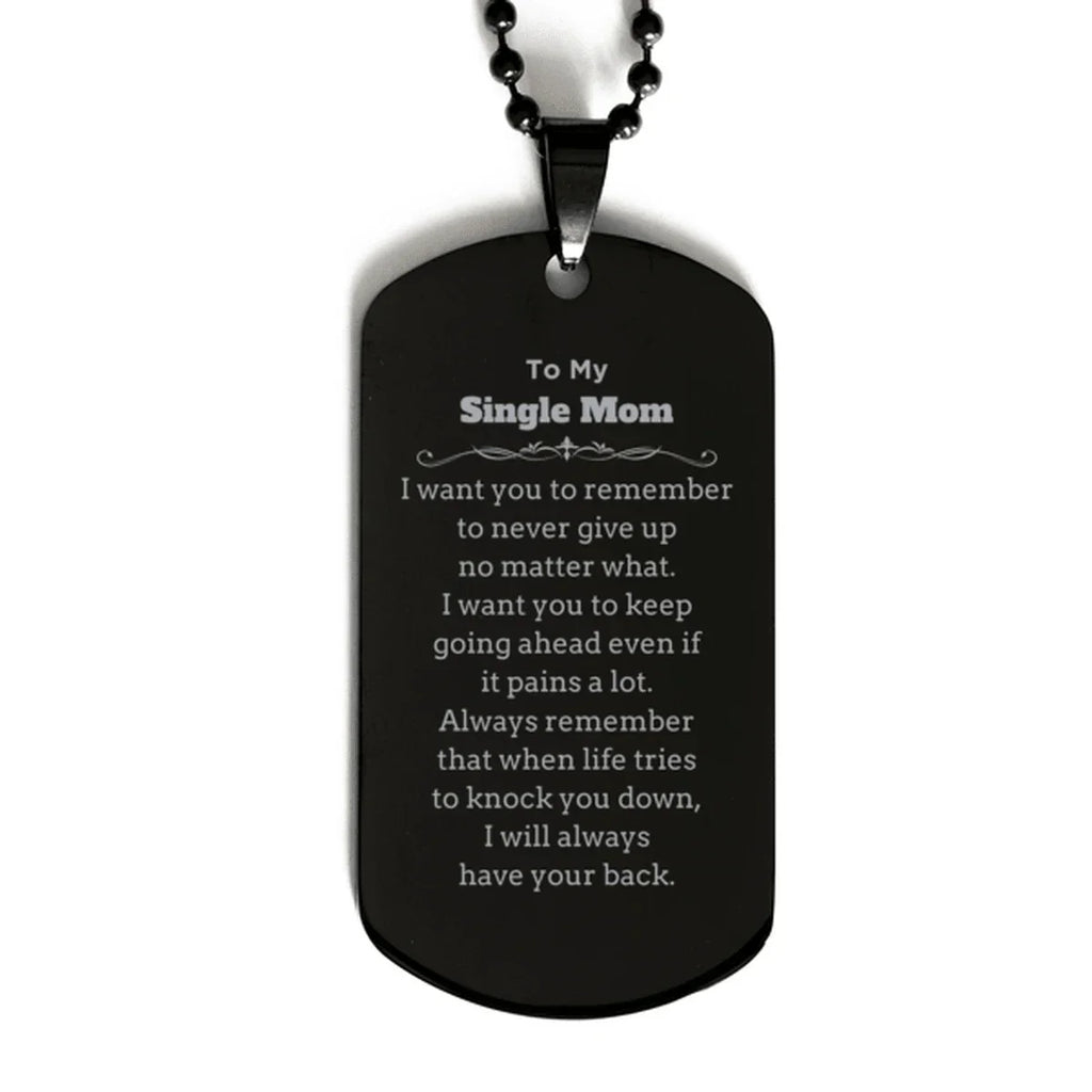 To My Single Mom Gifts, Never give up no matter what, Inspirational Single Mom Black Dog Tag, Encouragement Birthday Christmas Unique Gifts For Single Mom