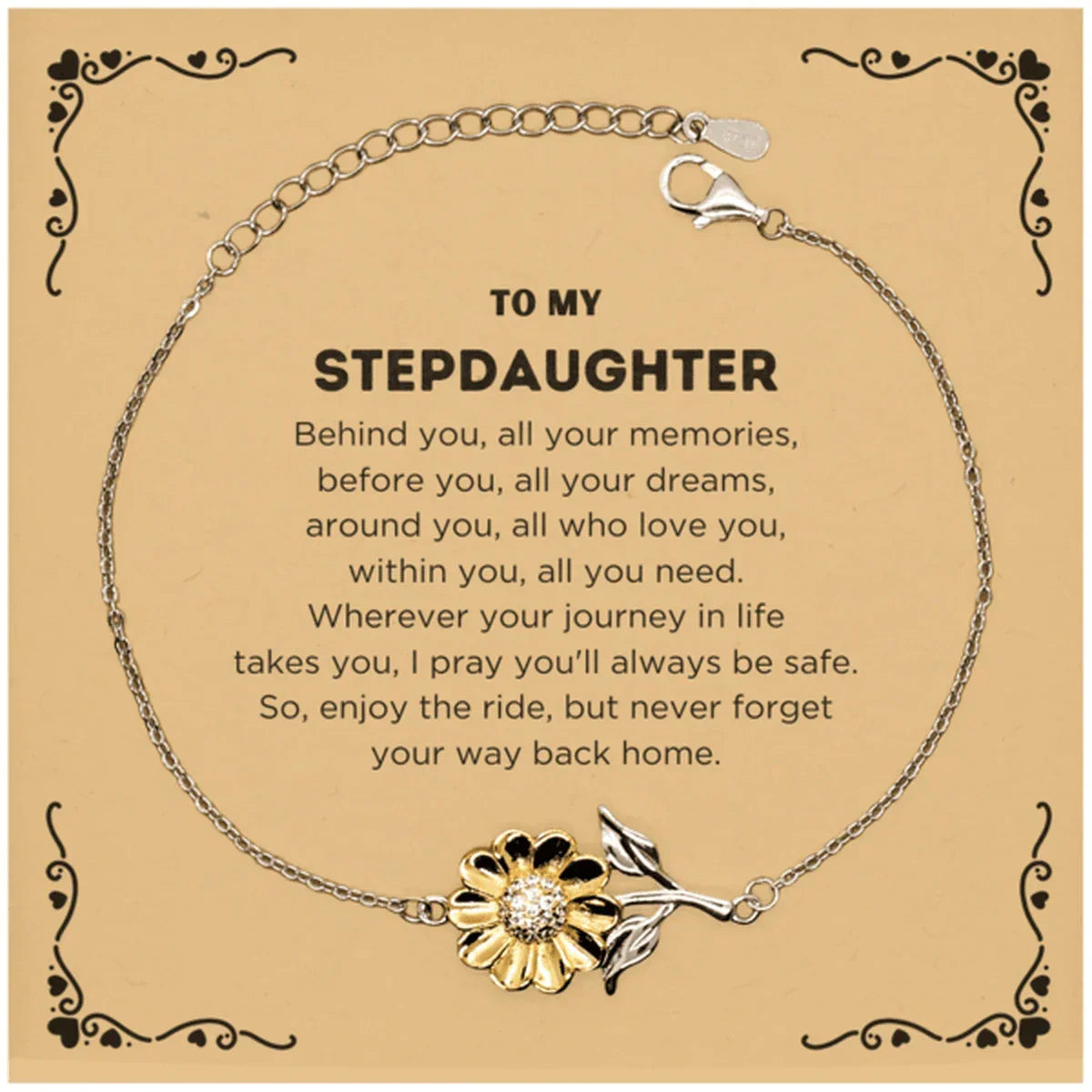 To My Stepdaughter Gifts, Inspirational Stepdaughter Sunflower Bracelet, Sentimental Birthday Christmas Unique Gifts For Stepdaughter Behind you, all your memories, before you, all your dreams, around you, all who love you, within you, all you need