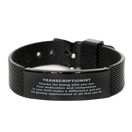 Transcriptionist Black Shark Mesh Stainless Steel Engraved Bracelet - Thanks for being who you are - Birthday Christmas Jewelry Gifts Coworkers Colleague Boss - Mallard Moon Gift Shop