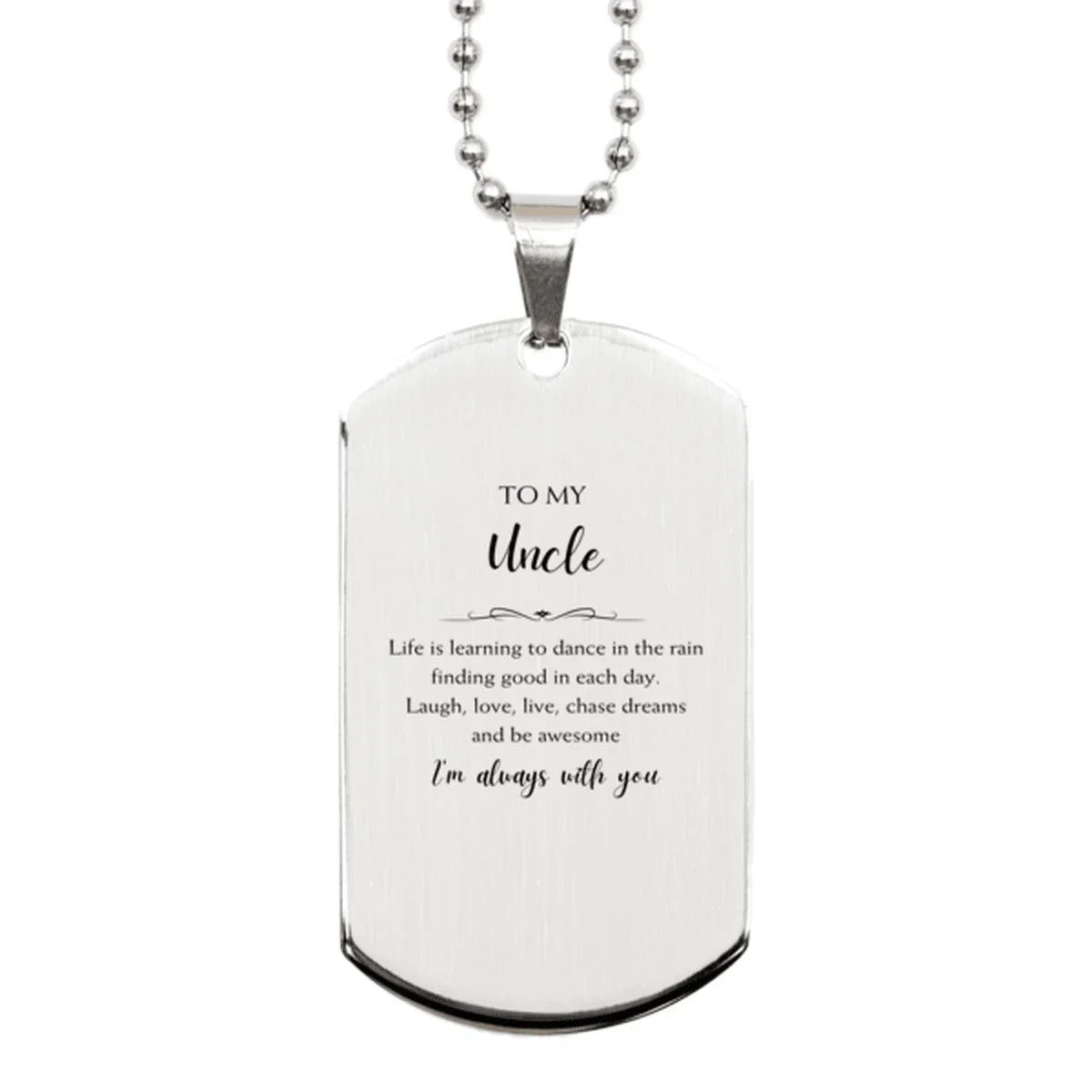 Uncle Silver Dog Tag, Motivational Uncle Engraved Gifts, Birthday Gifts For Uncle, To My Uncle Life is learning to dance in the rain, finding good in each day.
