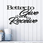 Better to Give Than Receive Quote Indoor Outdoor Steel Wall Sign