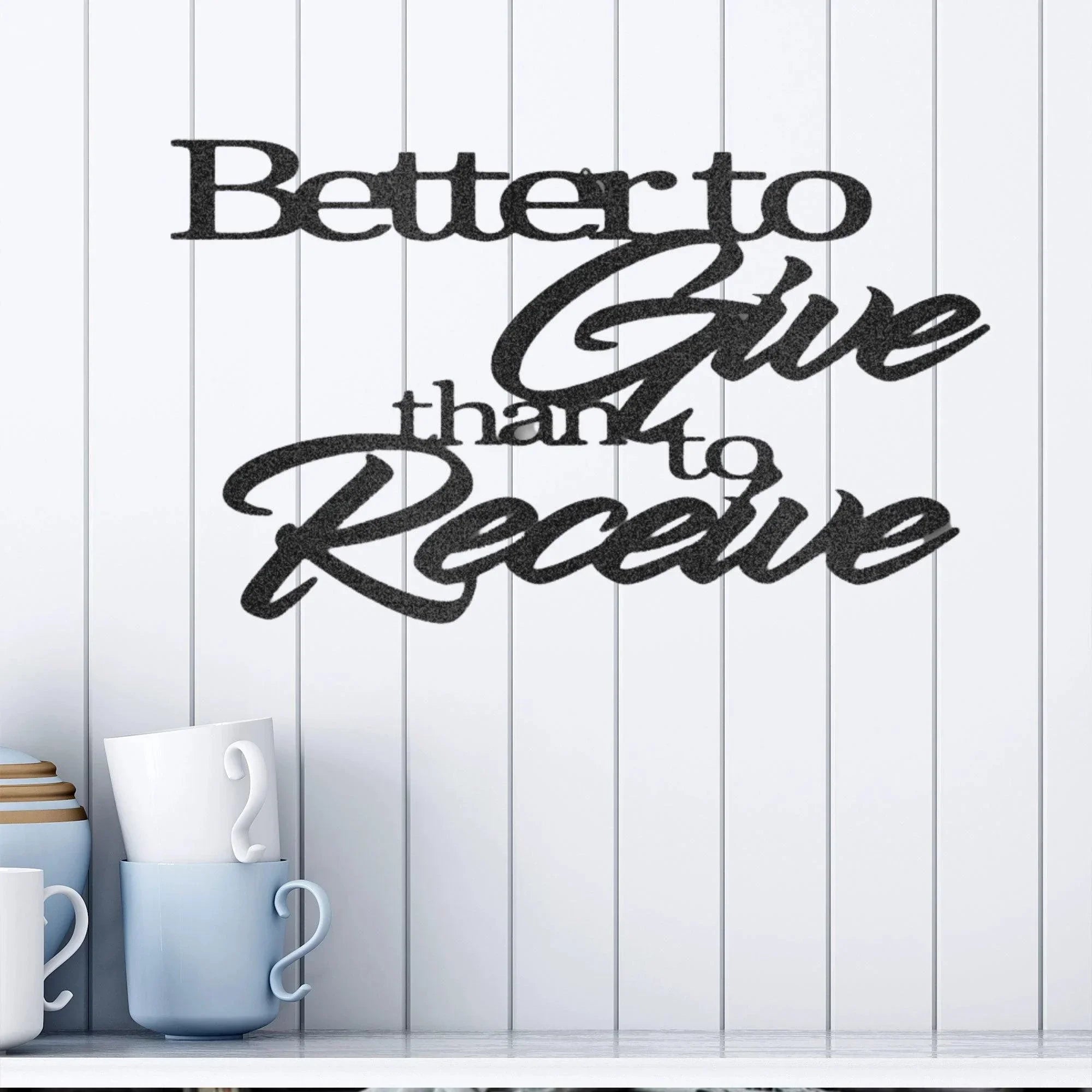 Better to Give Than Receive Quote Indoor Outdoor Steel Wall Sign