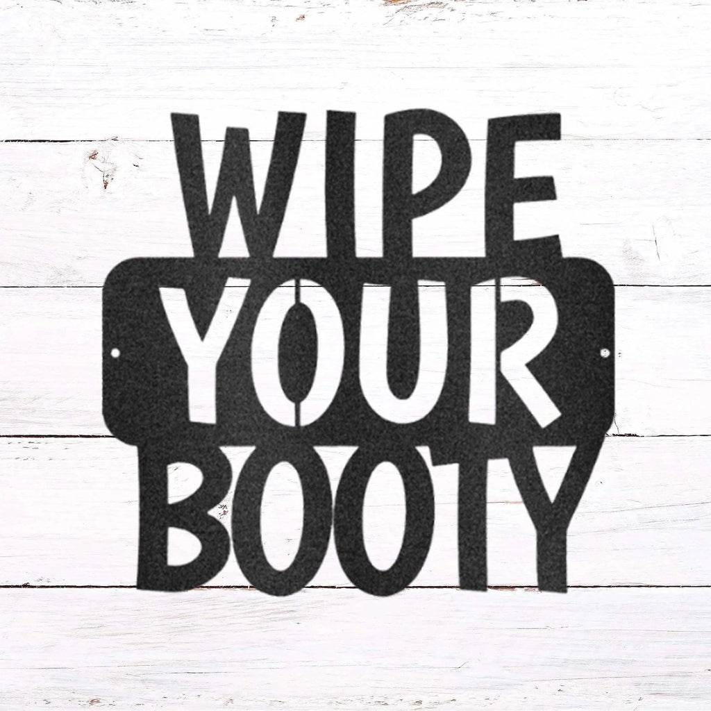 Wipe Your Booty Quote Indoor Outdoor Steel Wall Sign