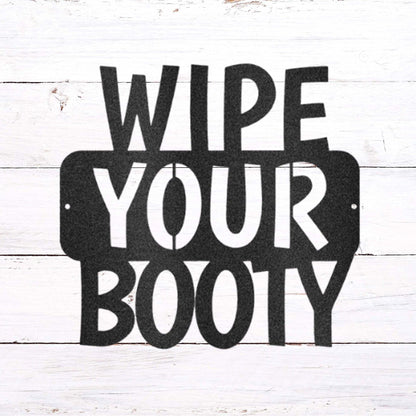 Wipe Your Booty Quote Indoor Outdoor Steel Wall Sign - Mallard Moon Gift Shop