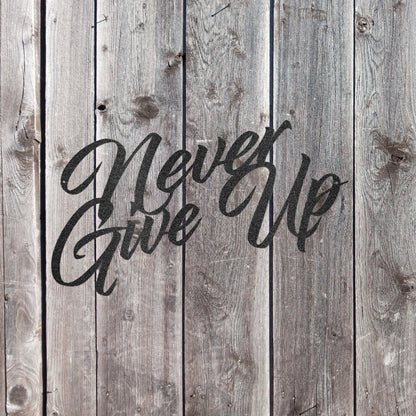 Never Give Up Indoor Outdoor Steel Wall Sign Art - Mallard Moon Gift Shop
