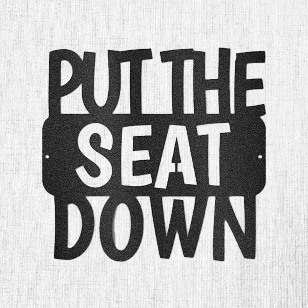 Put the Seat Down Quote Steel Bathroom Wall Sign
