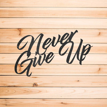 Never Give Up Indoor Outdoor Steel Wall Sign Art - Mallard Moon Gift Shop