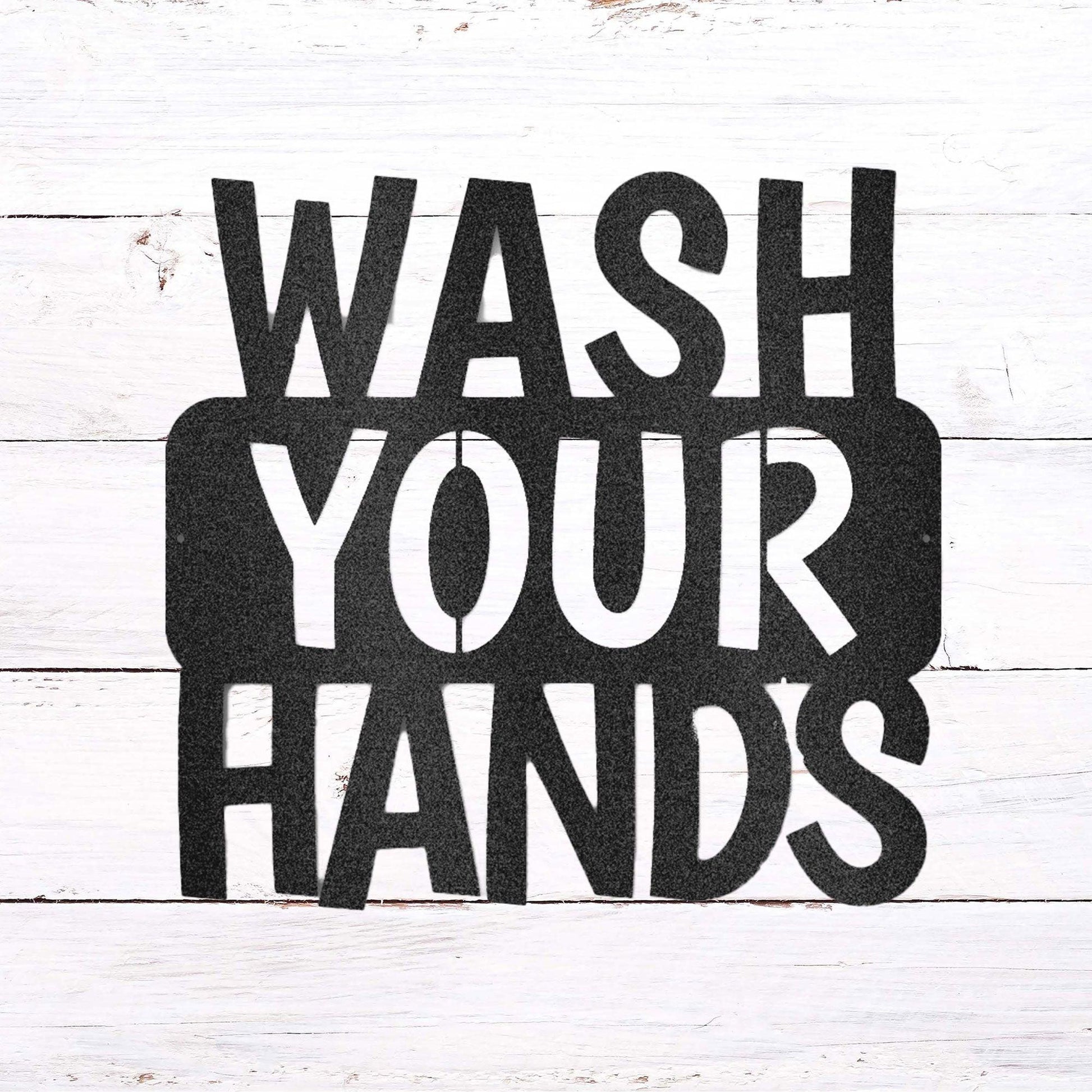 Wash Your Hands Quote Indoor Outdoor Steel Wall Sign - Mallard Moon Gift Shop