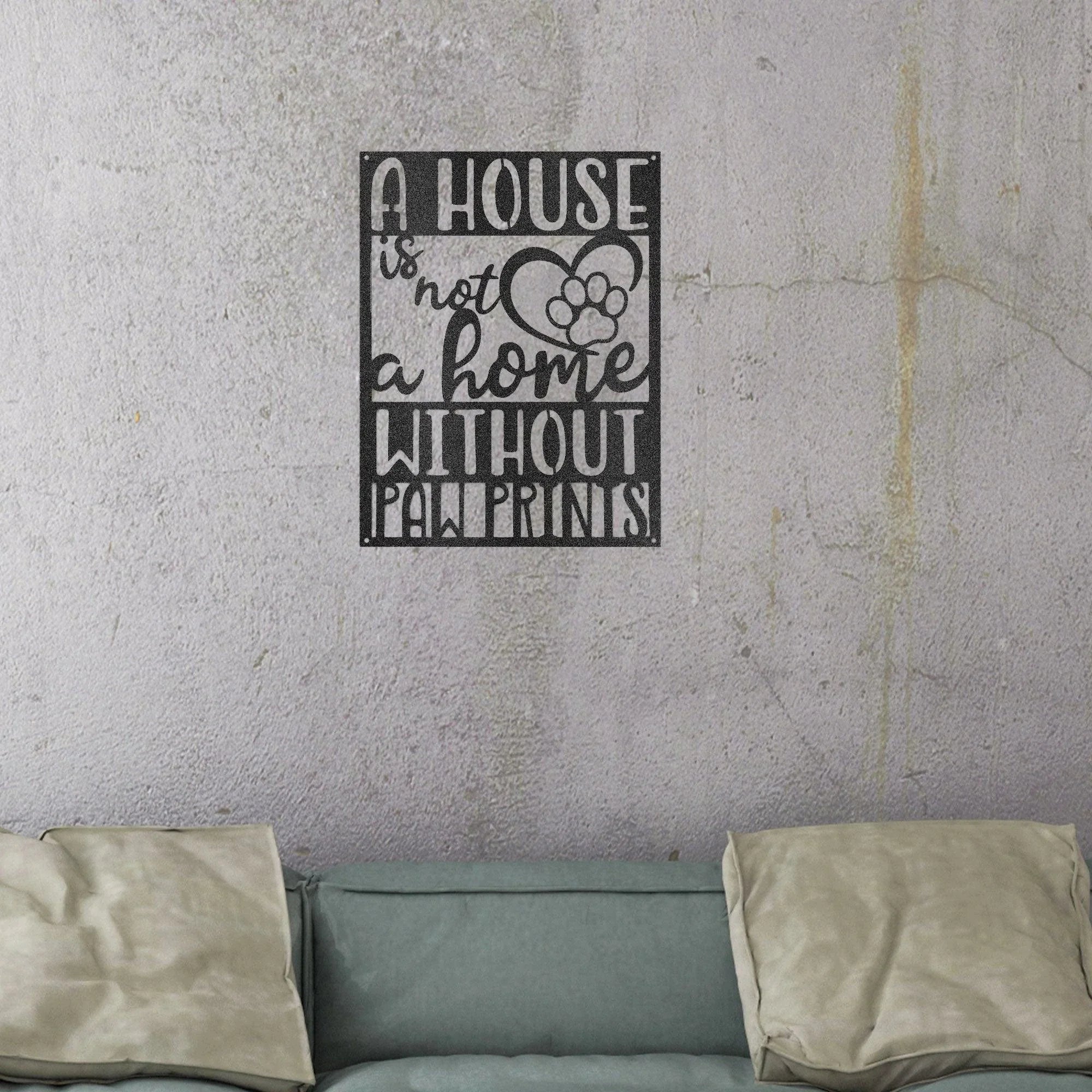 House is not a Home without Paw Prints Indoor Outdoor Steel Wall Sign Metal Art