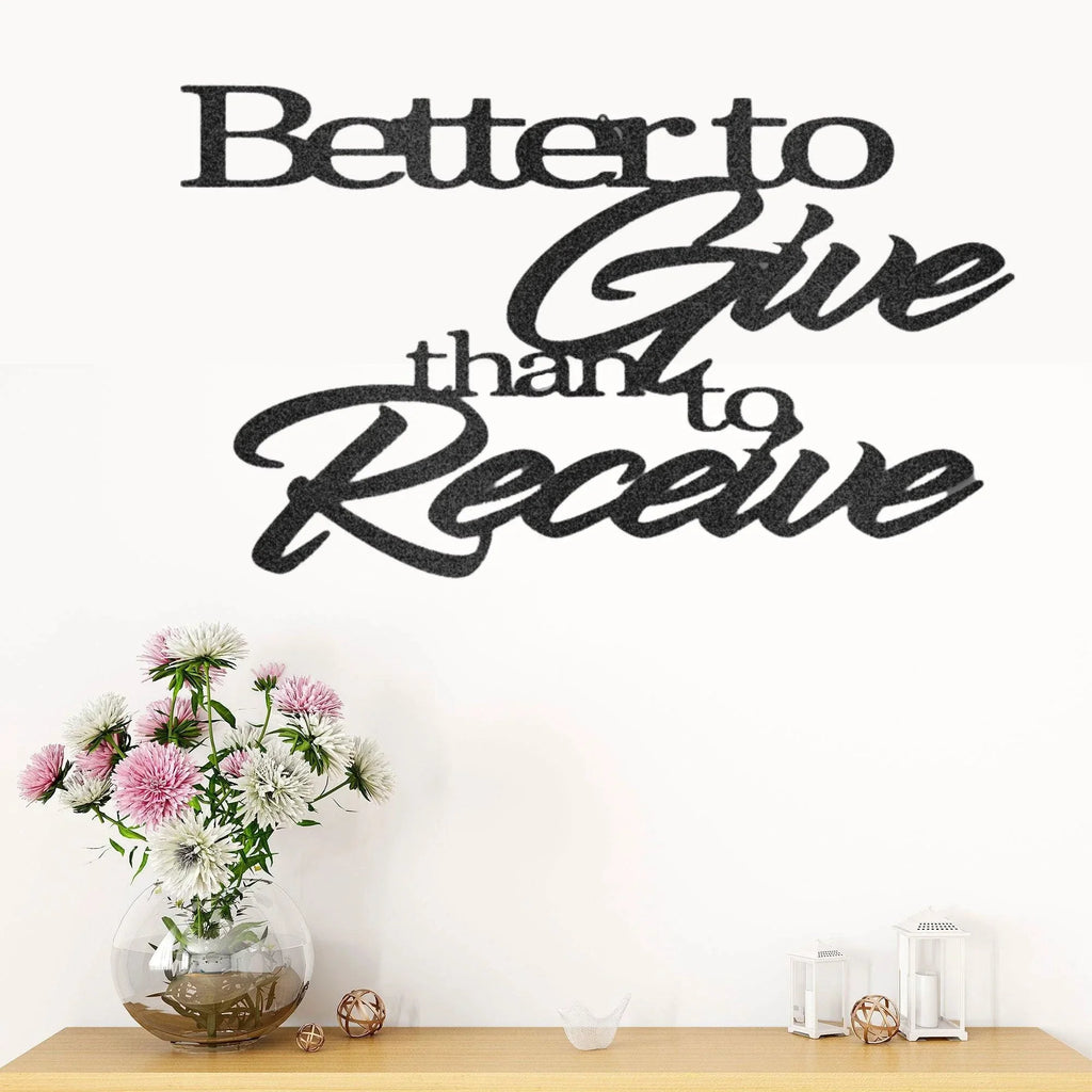 Better to Give Than Receive Quote Indoor Outdoor Steel Wall Sign