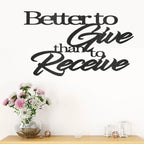 Better to Give Than Receive Quote Indoor Outdoor Steel Wall Sign
