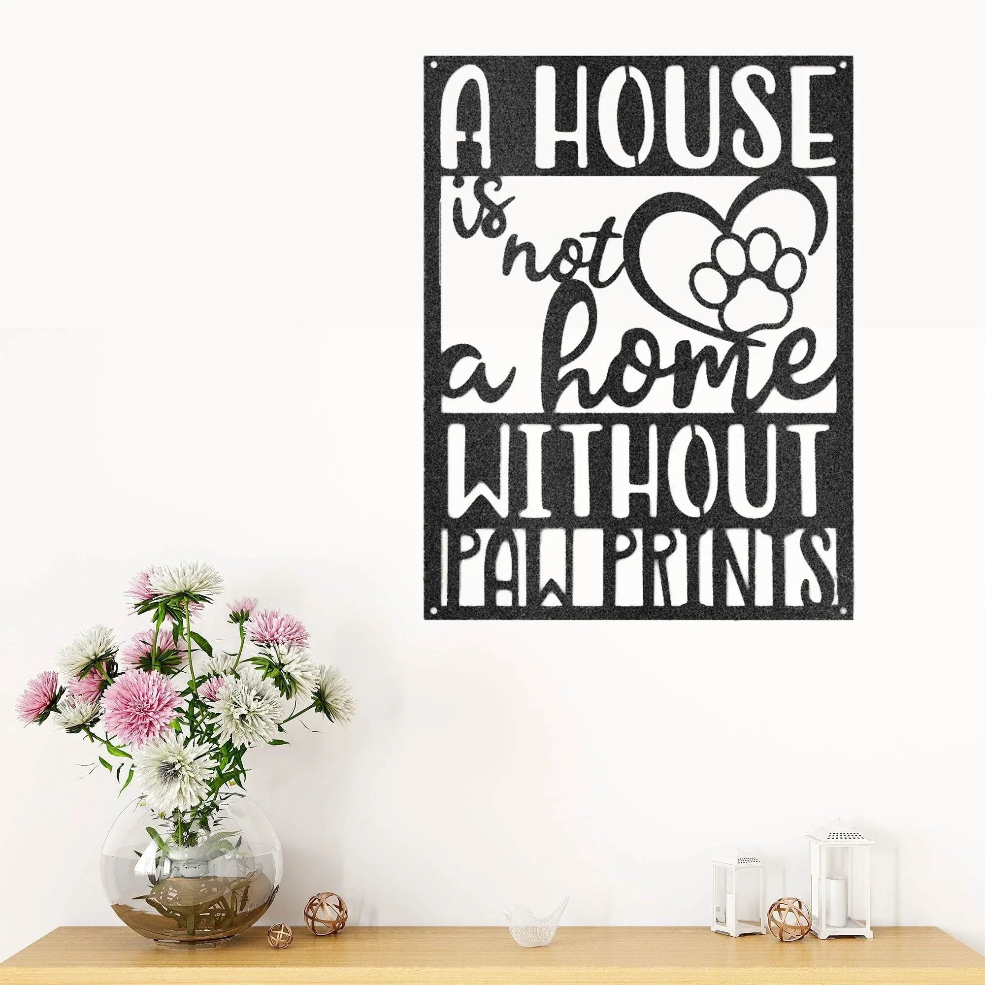 House is not a Home without Paw Prints Indoor Outdoor Steel Wall Sign Metal Art