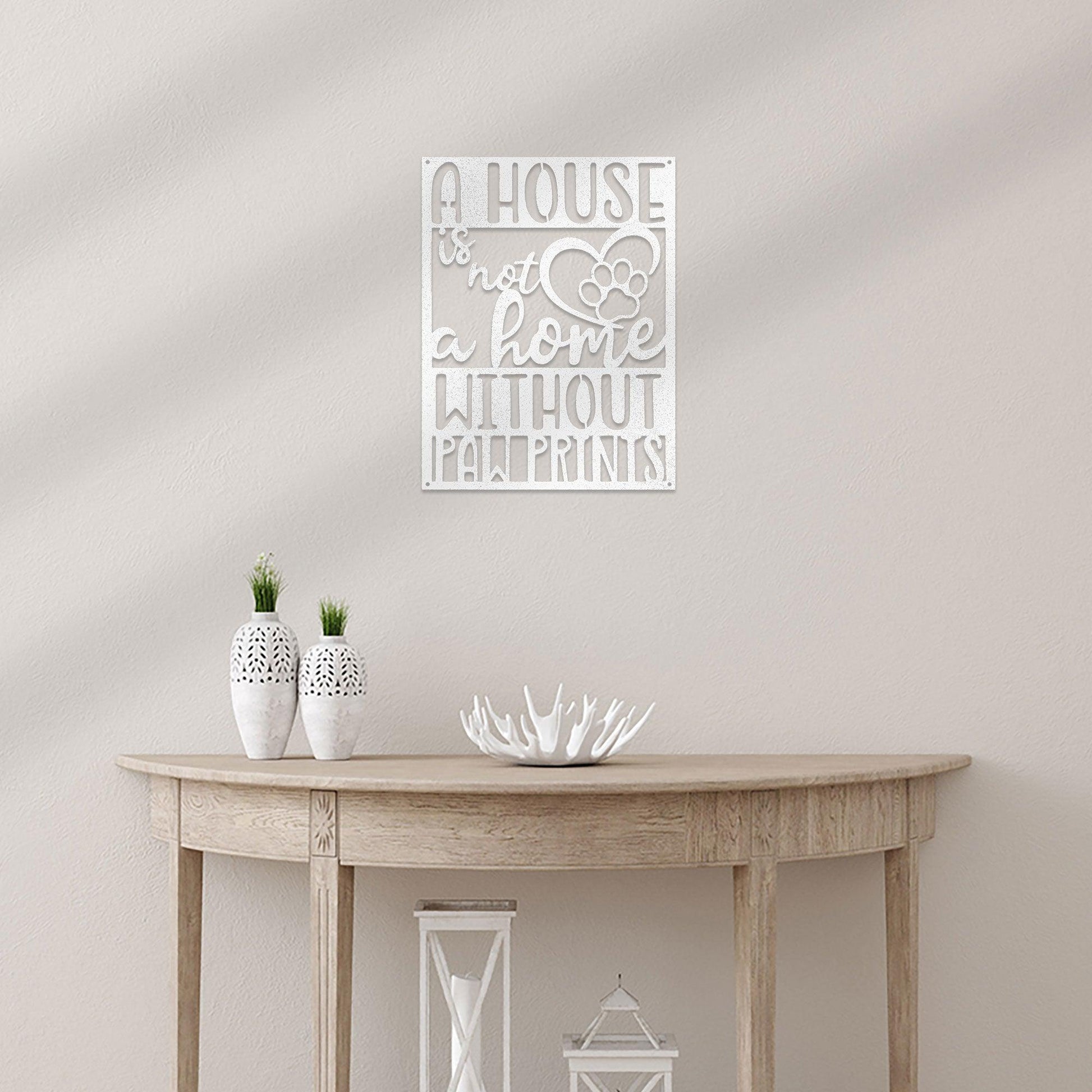 House is not a Home without Paw Prints Indoor Outdoor Steel Wall Sign Metal Art - Mallard Moon Gift Shop