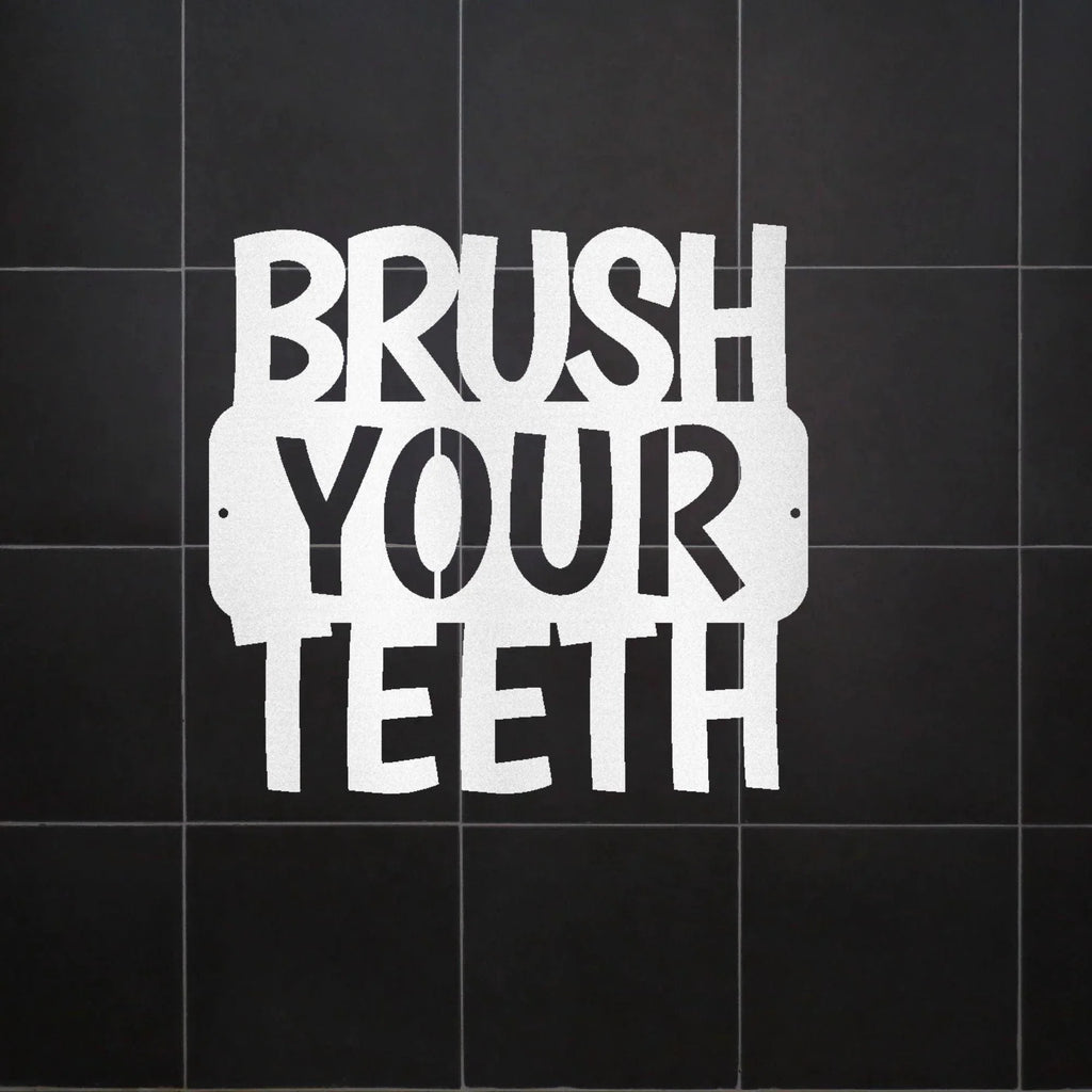 Brush Your Teeth Quote Indoor Outdoor Steel Wall Sign