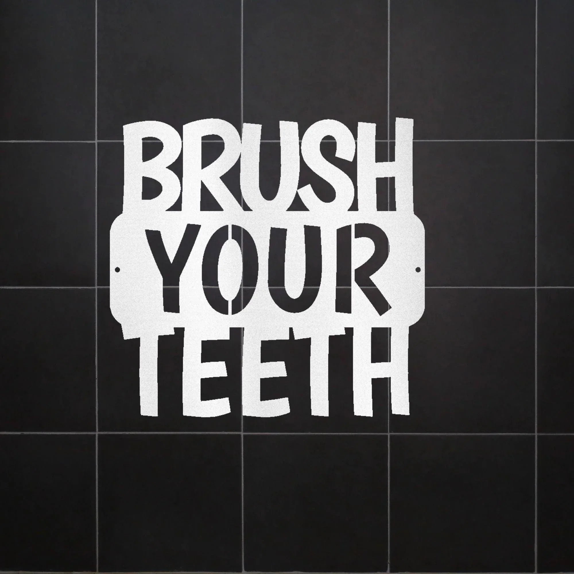 Brush Your Teeth Quote Indoor Outdoor Steel Wall Sign