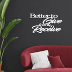Better to Give Than Receive Quote Indoor Outdoor Steel Wall Sign
